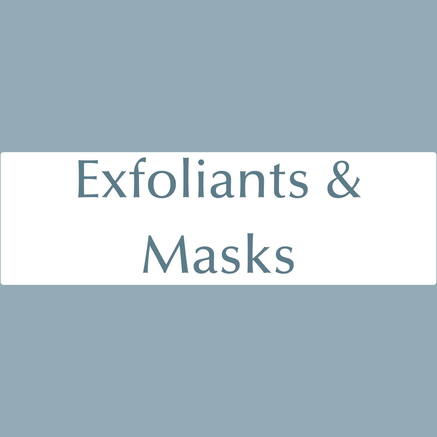 Exfoliants & Masks