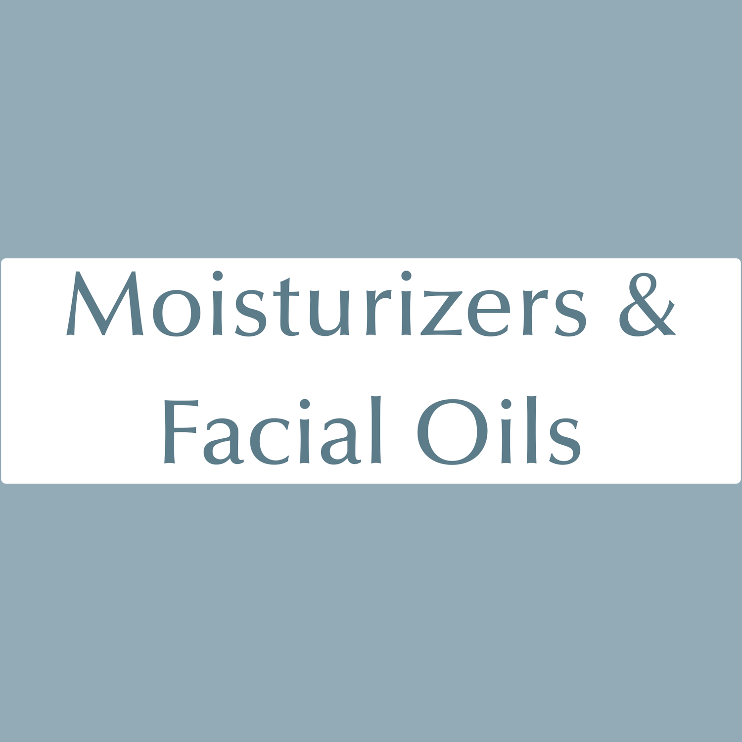 Moisturizers & Facial Oils